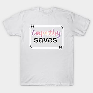 Empathy saves type T-Shirt